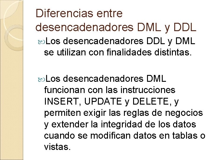 Diferencias entre desencadenadores DML y DDL Los desencadenadores DDL y DML se utilizan con