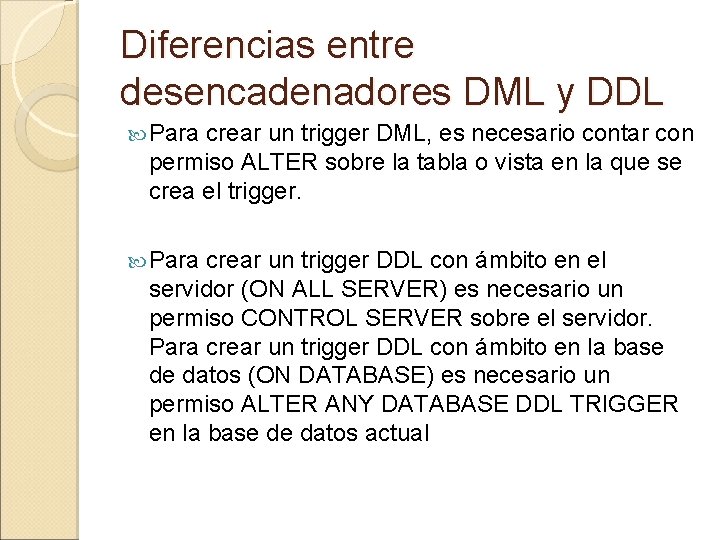 Diferencias entre desencadenadores DML y DDL Para crear un trigger DML, es necesario contar