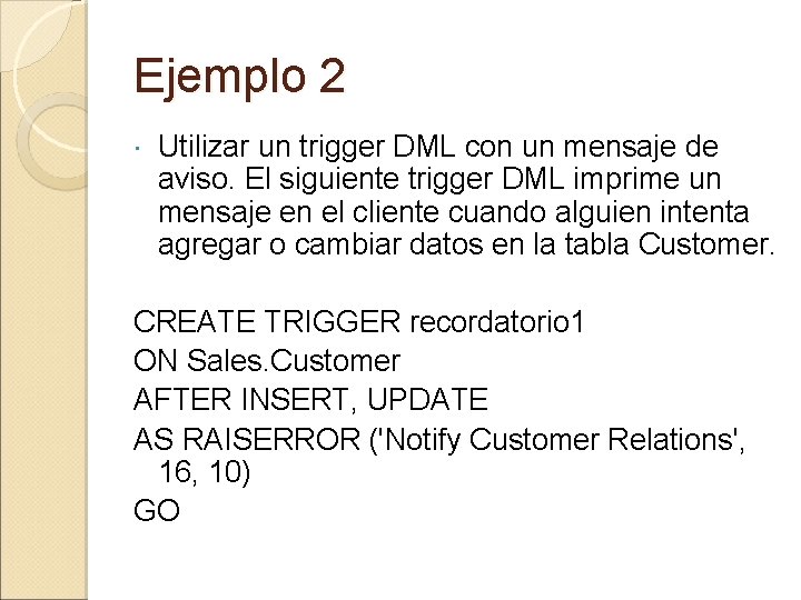 Ejemplo 2 Utilizar un trigger DML con un mensaje de aviso. El siguiente trigger