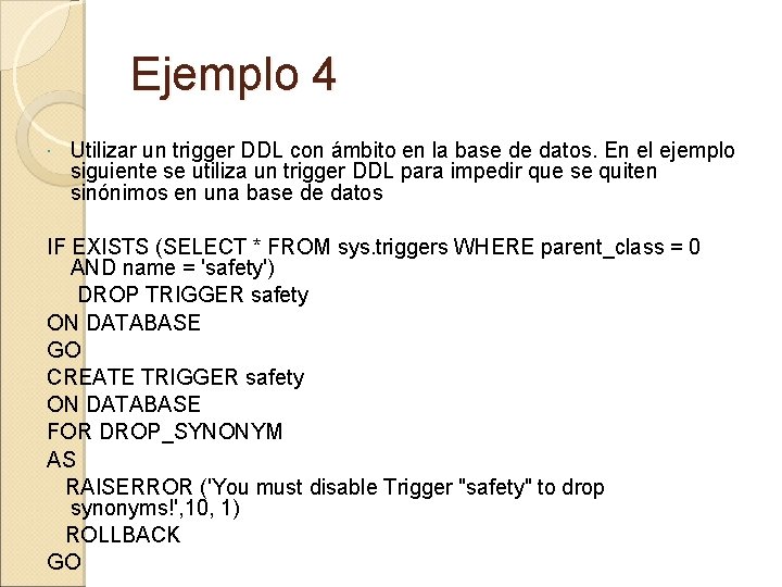 Ejemplo 4 Utilizar un trigger DDL con ámbito en la base de datos. En