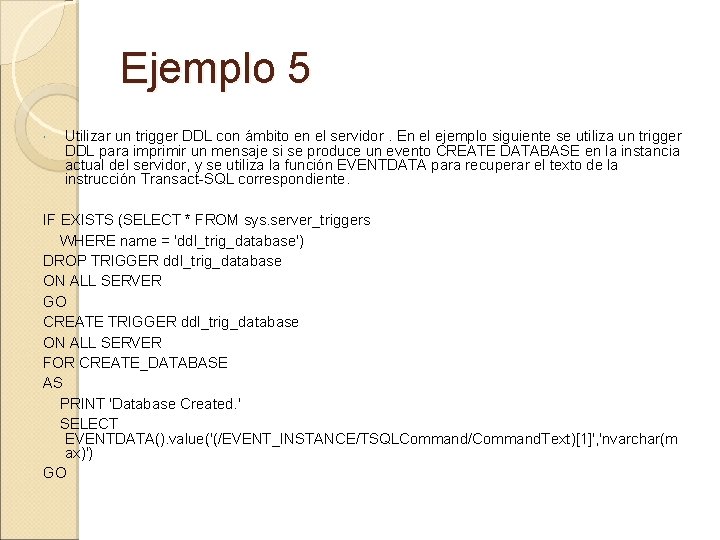 Ejemplo 5 Utilizar un trigger DDL con ámbito en el servidor. En el ejemplo