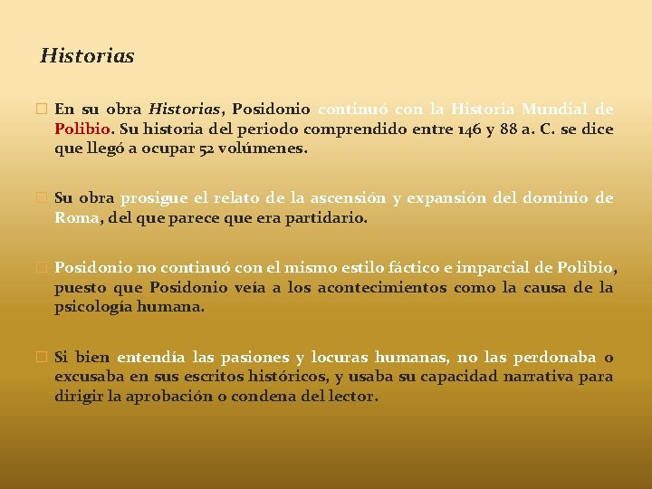 Historias � En su obra Historias, Posidonio continuó con la Historia Mundial de Polibio.