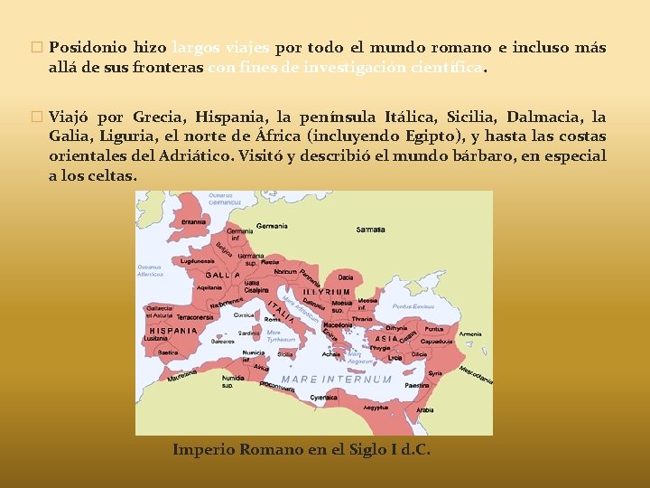 � Posidonio hizo largos viajes por todo el mundo romano e incluso más allá