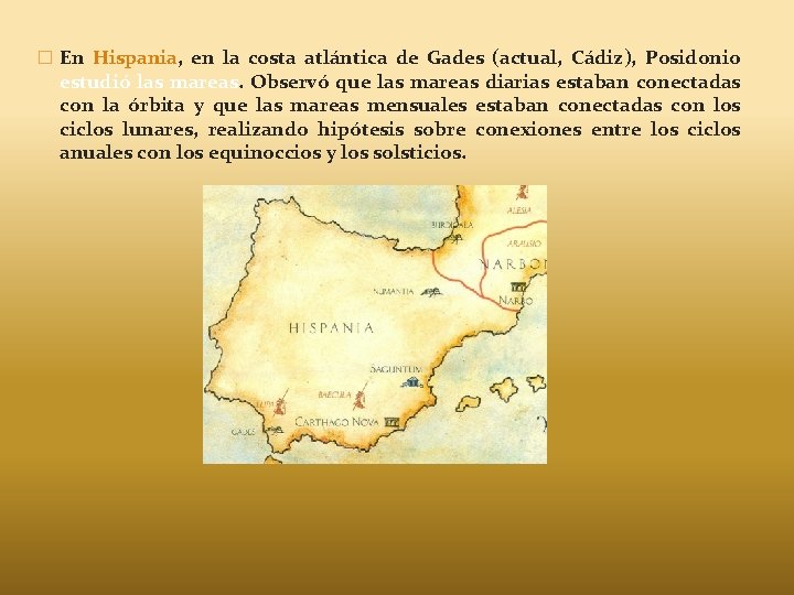 � En Hispania, en la costa atlántica de Gades (actual, Cádiz), Posidonio estudió las