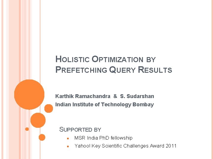 HOLISTIC OPTIMIZATION BY PREFETCHING QUERY RESULTS Karthik Ramachandra & S. Sudarshan Indian Institute of