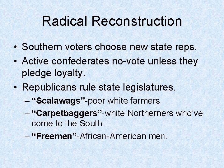 Radical Reconstruction • Southern voters choose new state reps. • Active confederates no-vote unless