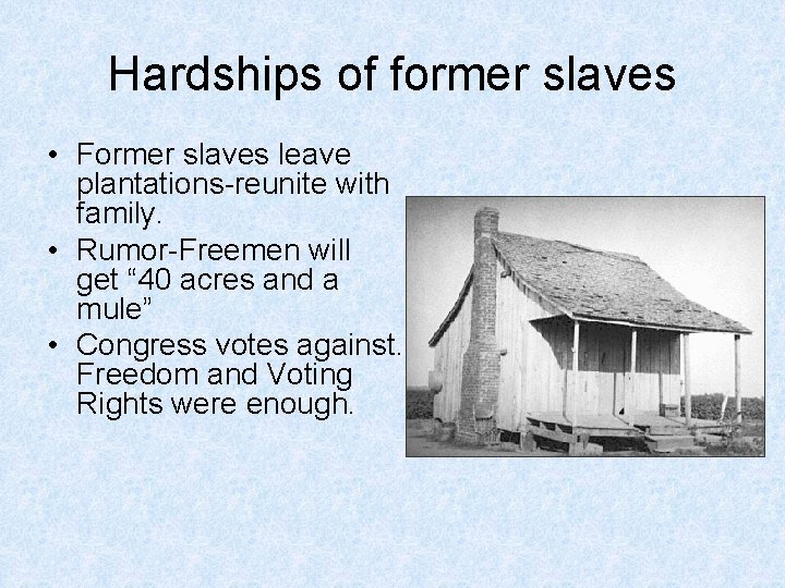 Hardships of former slaves • Former slaves leave plantations-reunite with family. • Rumor-Freemen will