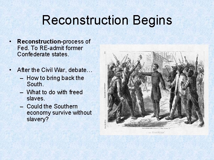 Reconstruction Begins • Reconstruction-process of Fed. To RE-admit former Confederate states. • After the