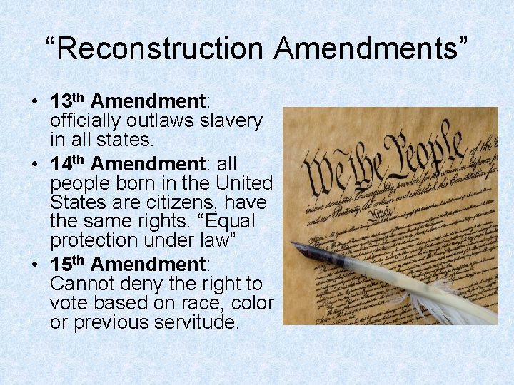 “Reconstruction Amendments” • 13 th Amendment: officially outlaws slavery in all states. • 14