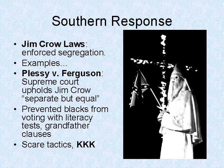 Southern Response • Jim Crow Laws: enforced segregation. • Examples… • Plessy v. Ferguson: