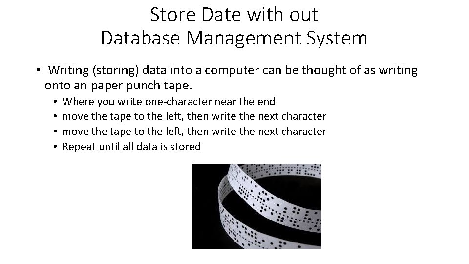 Store Date with out Database Management System • Writing (storing) data into a computer Store Date with out Database Management System • Writing (storing) data into a computer