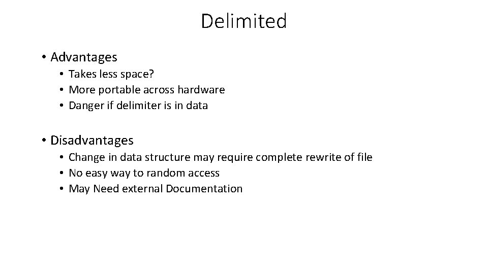 Delimited • Advantages • Takes less space? • More portable across hardware • Danger Delimited • Advantages • Takes less space? • More portable across hardware • Danger