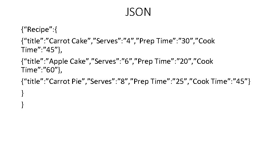 JSON {“Recipe”: { {“title”: ”Carrot Cake”, ”Serves”: ” 4”, ”Prep Time”: ” 30”, ”Cook JSON {“Recipe”: { {“title”: ”Carrot Cake”, ”Serves”: ” 4”, ”Prep Time”: ” 30”, ”Cook