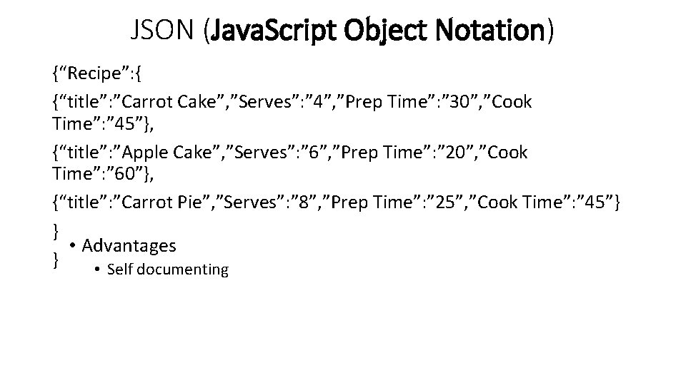 JSON (Java. Script Object Notation) {“Recipe”: { {“title”: ”Carrot Cake”, ”Serves”: ” 4”, ”Prep JSON (Java. Script Object Notation) {“Recipe”: { {“title”: ”Carrot Cake”, ”Serves”: ” 4”, ”Prep
