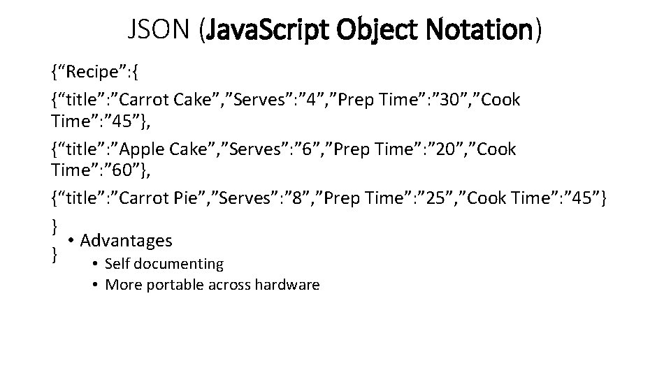 JSON (Java. Script Object Notation) {“Recipe”: { {“title”: ”Carrot Cake”, ”Serves”: ” 4”, ”Prep JSON (Java. Script Object Notation) {“Recipe”: { {“title”: ”Carrot Cake”, ”Serves”: ” 4”, ”Prep