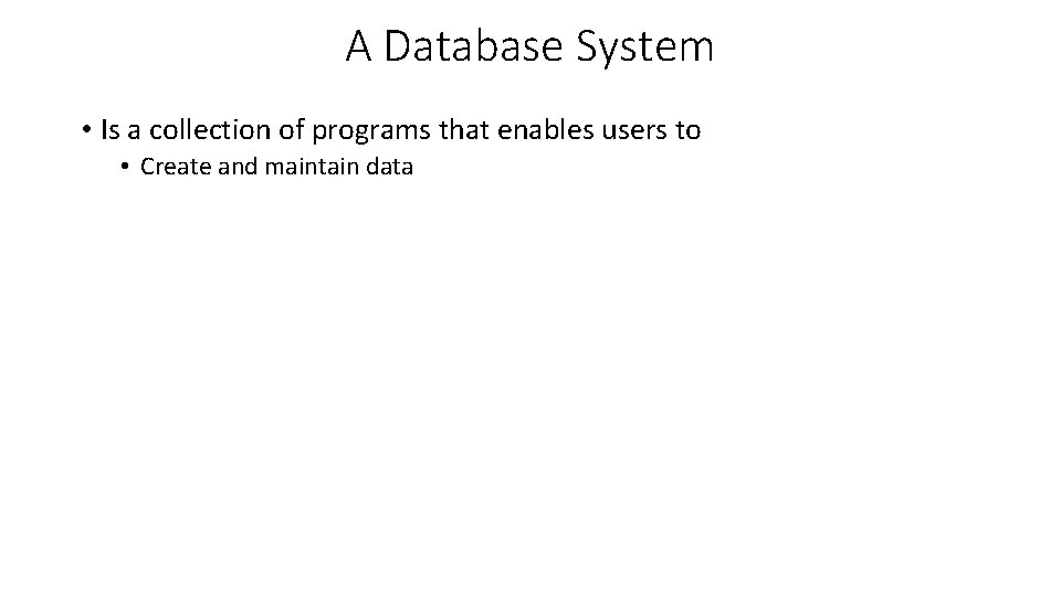 A Database System • Is a collection of programs that enables users to • A Database System • Is a collection of programs that enables users to •