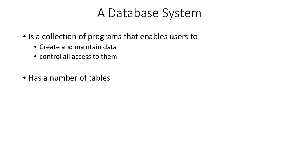 A Database System • Is a collection of programs that enables users to • A Database System • Is a collection of programs that enables users to •