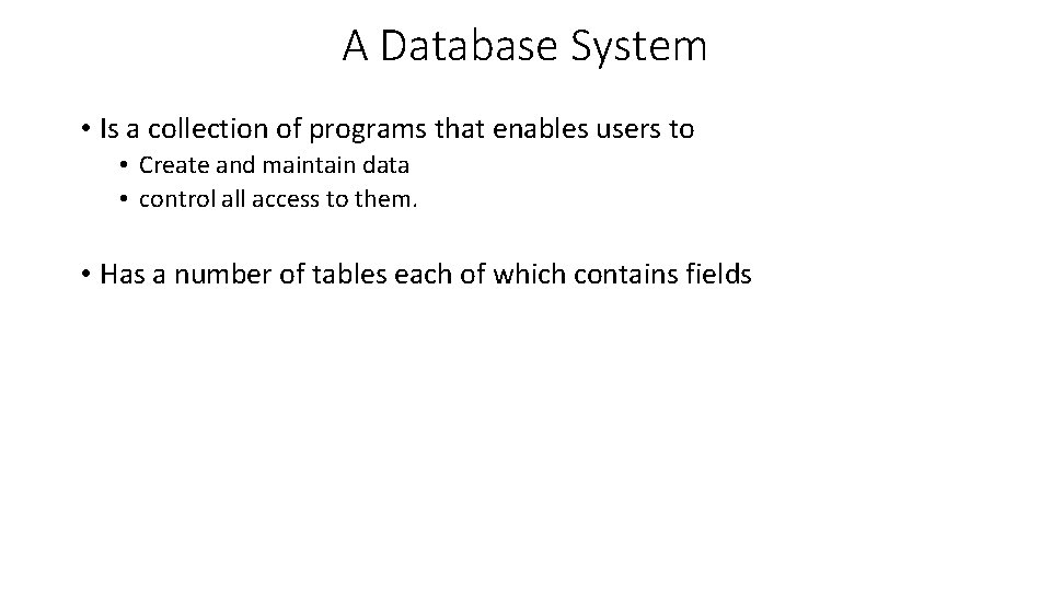 A Database System • Is a collection of programs that enables users to • A Database System • Is a collection of programs that enables users to •