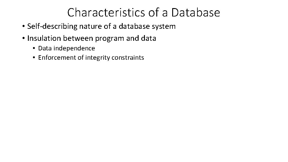 Characteristics of a Database • Self-describing nature of a database system • Insulation between Characteristics of a Database • Self-describing nature of a database system • Insulation between