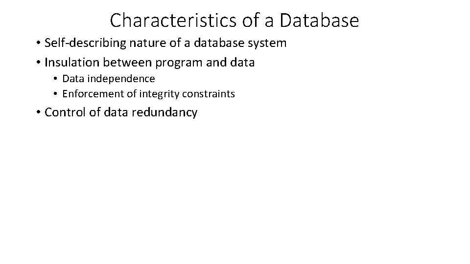 Characteristics of a Database • Self-describing nature of a database system • Insulation between Characteristics of a Database • Self-describing nature of a database system • Insulation between