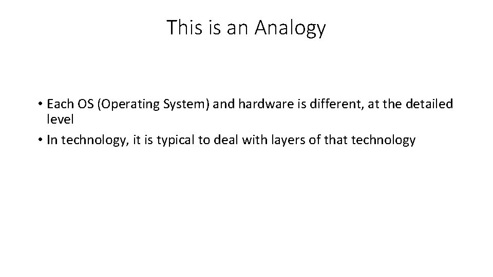 This is an Analogy • Each OS (Operating System) and hardware is different, at This is an Analogy • Each OS (Operating System) and hardware is different, at