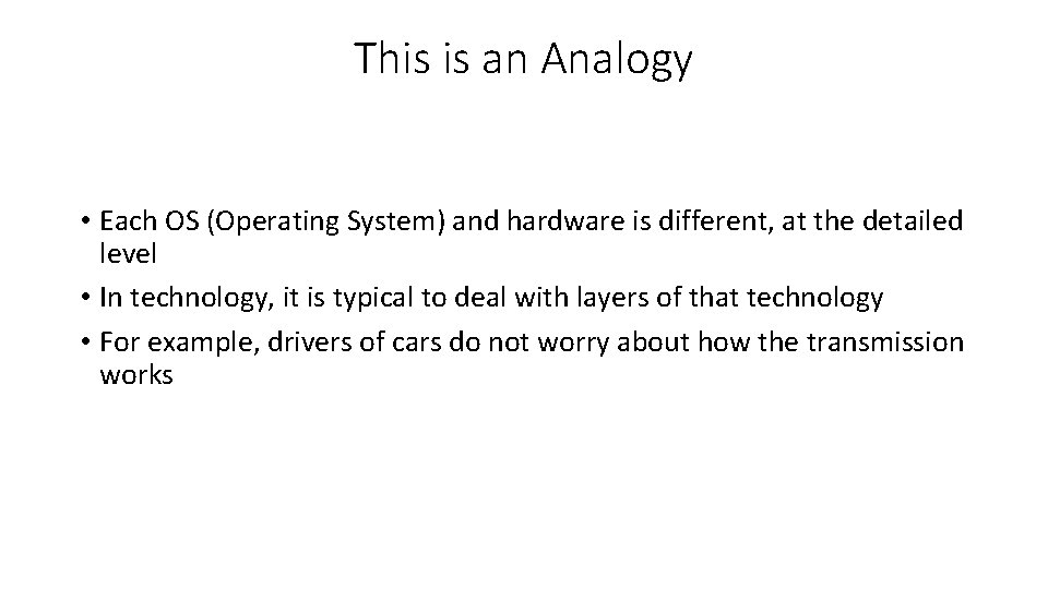 This is an Analogy • Each OS (Operating System) and hardware is different, at This is an Analogy • Each OS (Operating System) and hardware is different, at