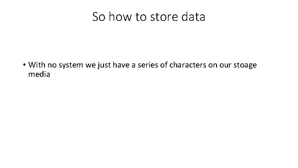 So how to store data • With no system we just have a series So how to store data • With no system we just have a series