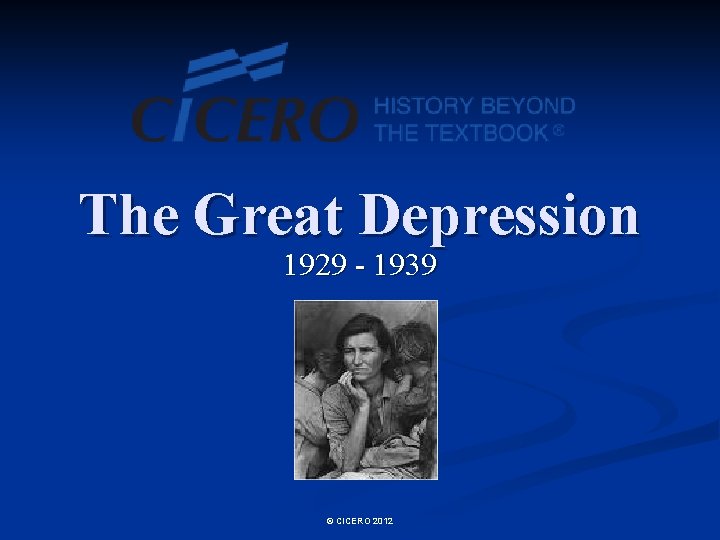 The Great Depression 1929 - 1939 © CICERO 2012 