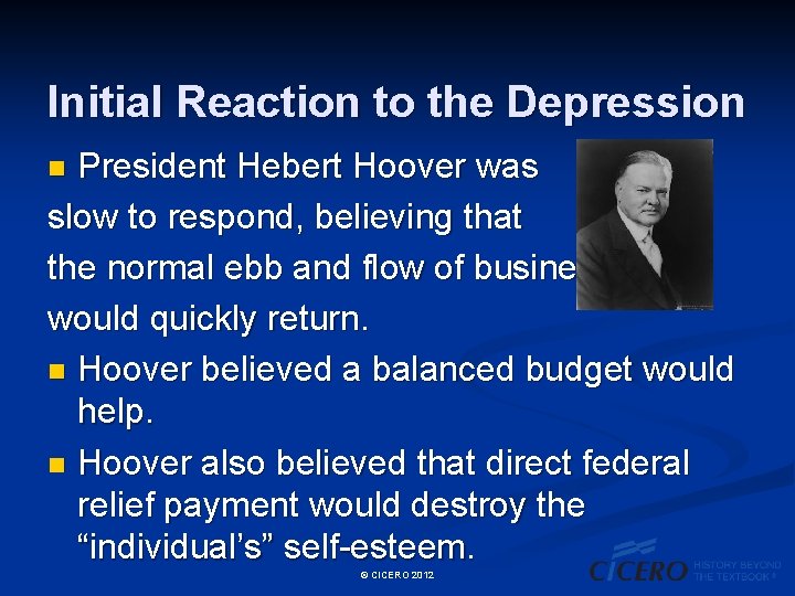 Initial Reaction to the Depression President Hebert Hoover was slow to respond, believing that