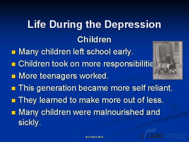 Life During the Depression Children n Many children left school early. n Children took