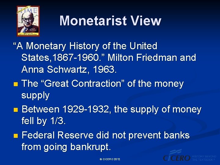 Monetarist View “A Monetary History of the United States, 1867 -1960. ” Milton Friedman