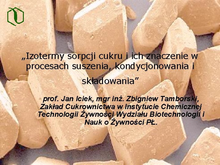 „Izotermy sorpcji cukru i ich znaczenie w procesach suszenia, kondycjonowania i składowania” prof. Jan