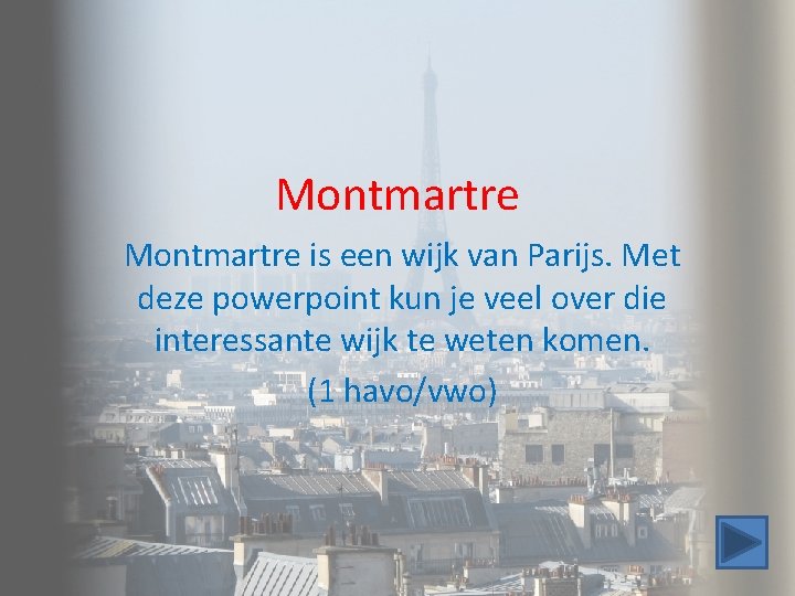 Montmartre is een wijk van Parijs. Met deze powerpoint kun je veel over die Montmartre is een wijk van Parijs. Met deze powerpoint kun je veel over die