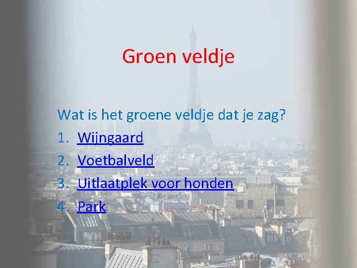 Groen veldje Wat is het groene veldje dat je zag? 1. Wijngaard 2. Voetbalveld Groen veldje Wat is het groene veldje dat je zag? 1. Wijngaard 2. Voetbalveld