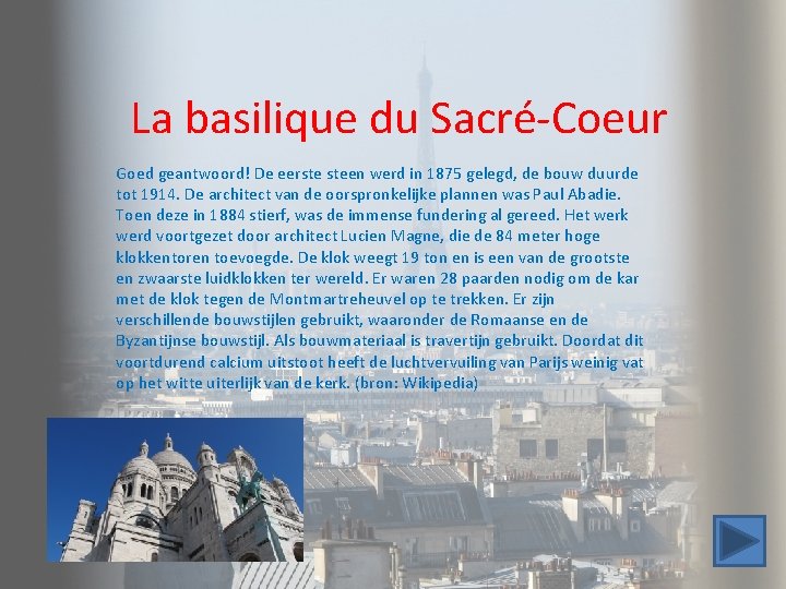 La basilique du Sacré-Coeur Goed geantwoord! De eerste steen werd in 1875 gelegd, de La basilique du Sacré-Coeur Goed geantwoord! De eerste steen werd in 1875 gelegd, de