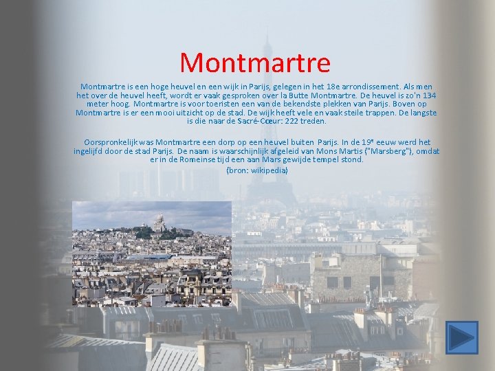 Montmartre is een hoge heuvel en een wijk in Parijs, gelegen in het 18 Montmartre is een hoge heuvel en een wijk in Parijs, gelegen in het 18