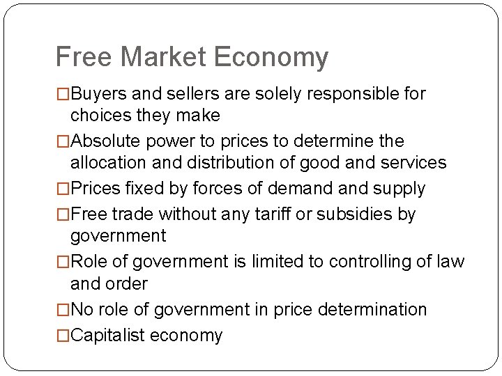 Free Market Economy �Buyers and sellers are solely responsible for choices they make �Absolute