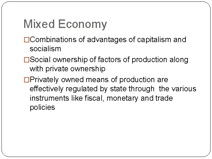 Mixed Economy �Combinations of advantages of capitalism and socialism �Social ownership of factors of