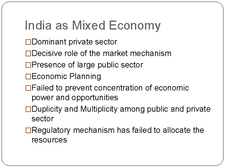 India as Mixed Economy �Dominant private sector �Decisive role of the market mechanism �Presence