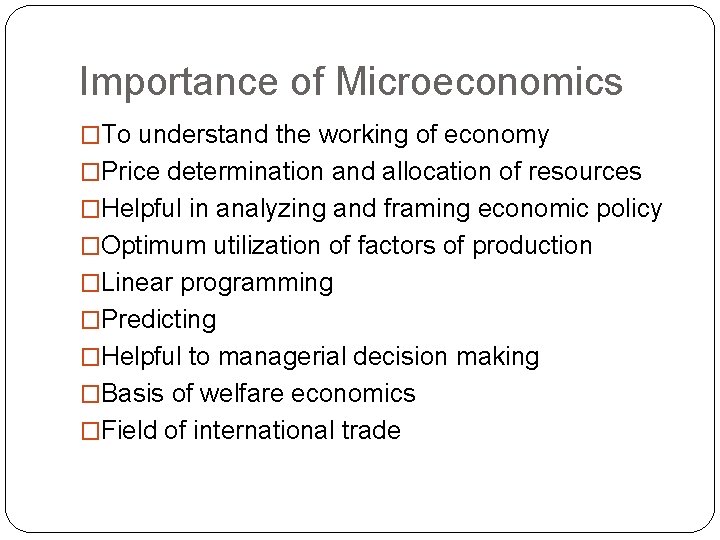 Importance of Microeconomics �To understand the working of economy �Price determination and allocation of