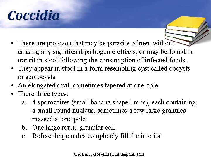 Coccidia • These are protozoa that may be parasite of men without causing any
