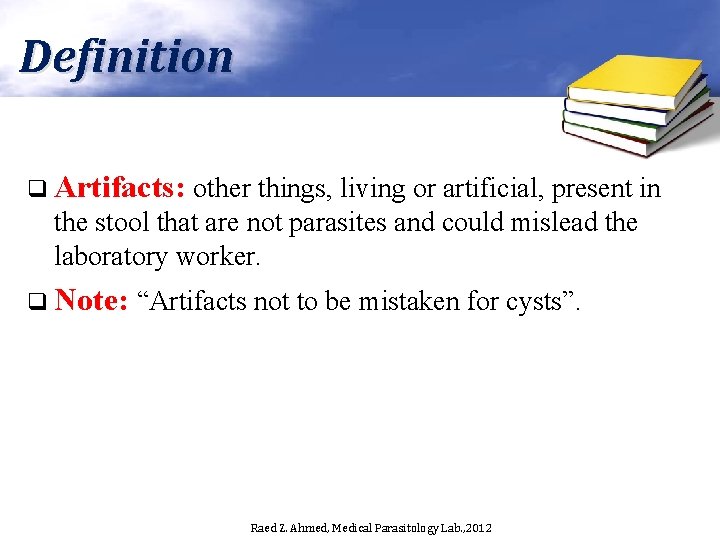Definition q Artifacts: other things, living or artificial, present in the stool that are