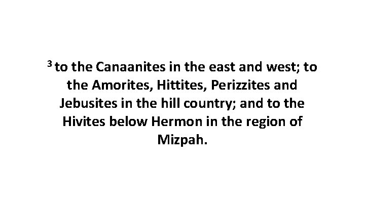 3 to the Canaanites in the east and west; to the Amorites, Hittites, Perizzites