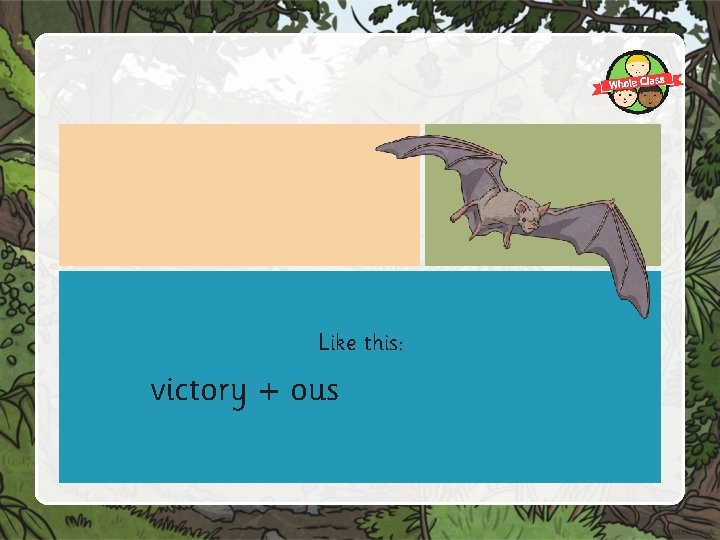 Like this: victory + ous 