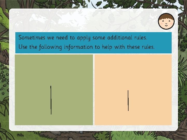 Sometimes we need to apply some additional rules. Use the following information to help