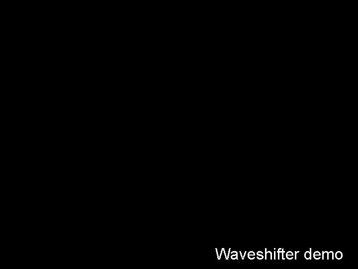 23 Institute of Physics Peter Kalmus Waveshifter demo Particles and the Universe 
