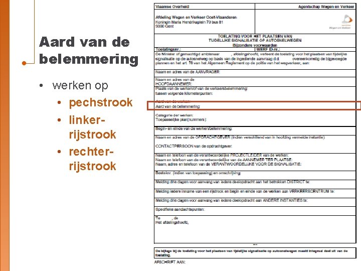 Aard van de belemmering • werken op • pechstrook • linkerrijstrook • rechterrijstrook 