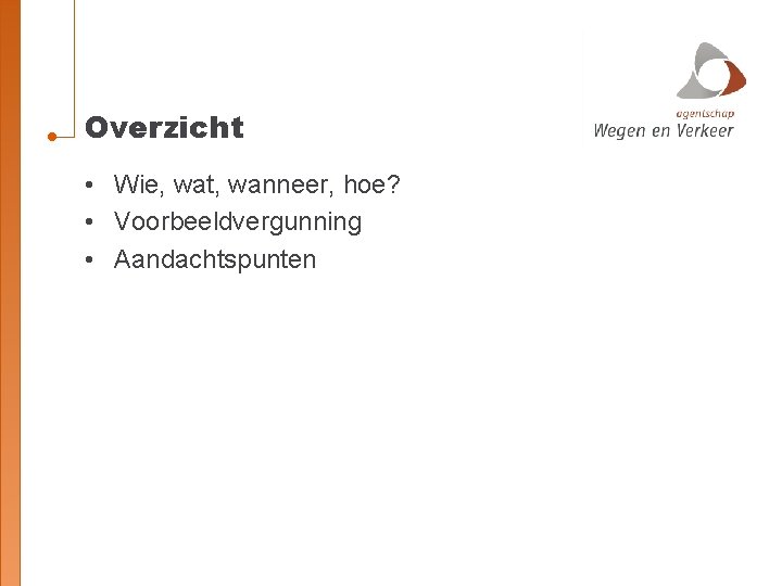 Overzicht • Wie, wat, wanneer, hoe? • Voorbeeldvergunning • Aandachtspunten 