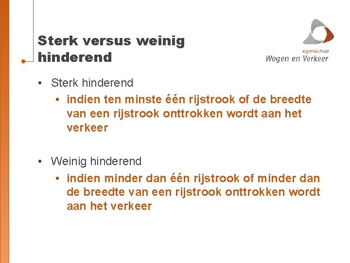 Sterk versus weinig hinderend • Sterk hinderend • indien ten minste één rijstrook of