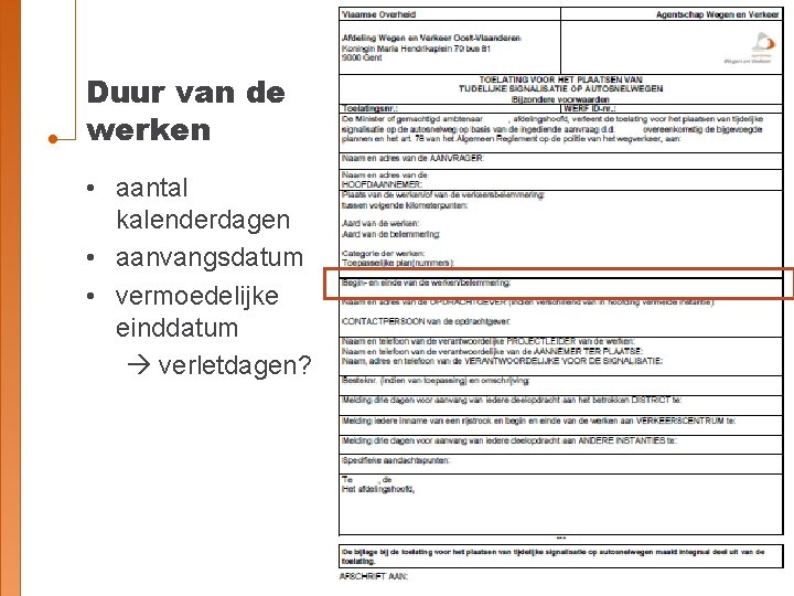 Duur van de werken • aantal kalenderdagen • aanvangsdatum • vermoedelijke einddatum verletdagen? 